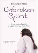 Unbroken Spirit A true story of a girl s struggle to escape from abuse